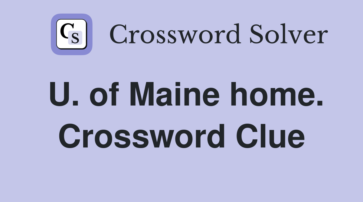 U. of Maine home. Crossword Clue