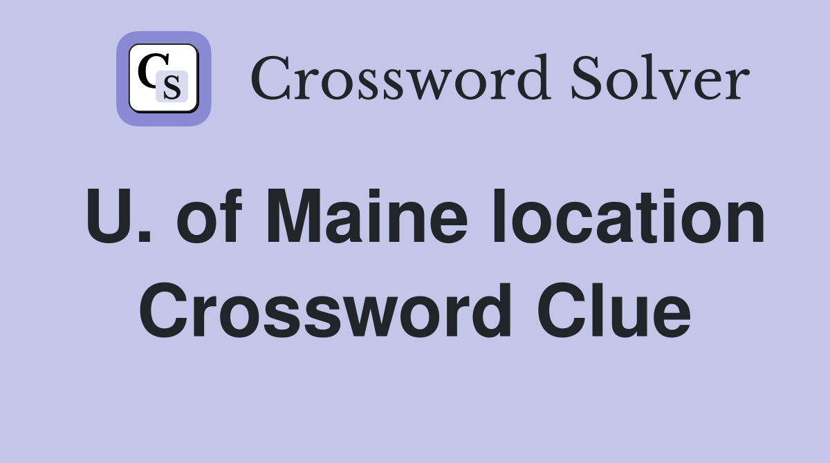 U. of Maine location Crossword Clue