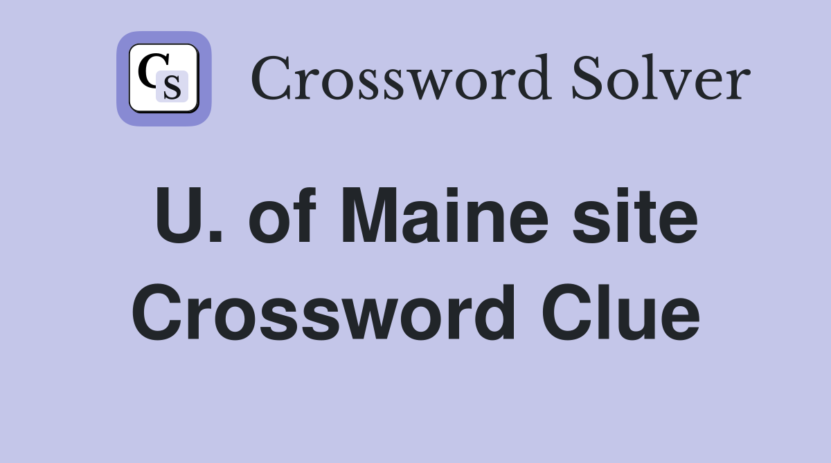U. of Maine site Crossword Clue