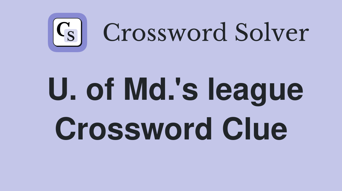 U. of Md.'s league Crossword Clue