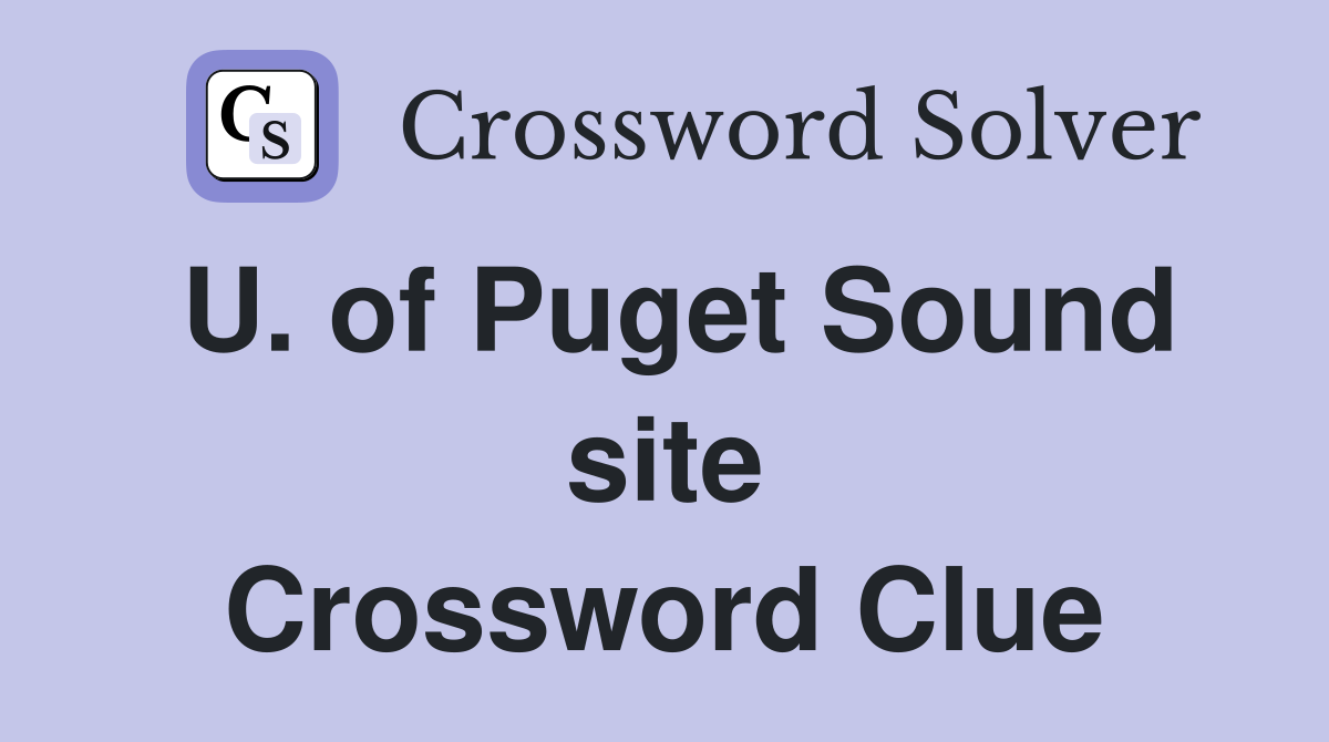 U. of Puget Sound site Crossword Clue