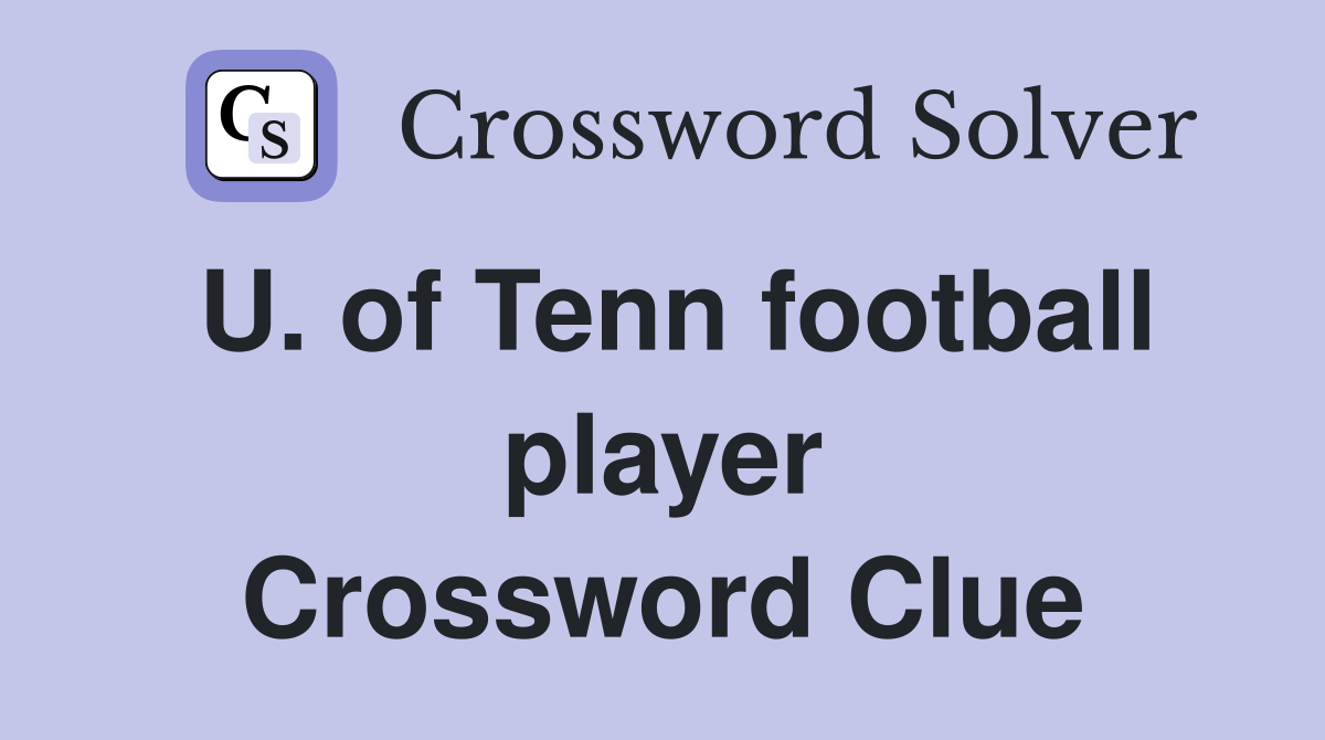 U. of Tenn football player Crossword Clue