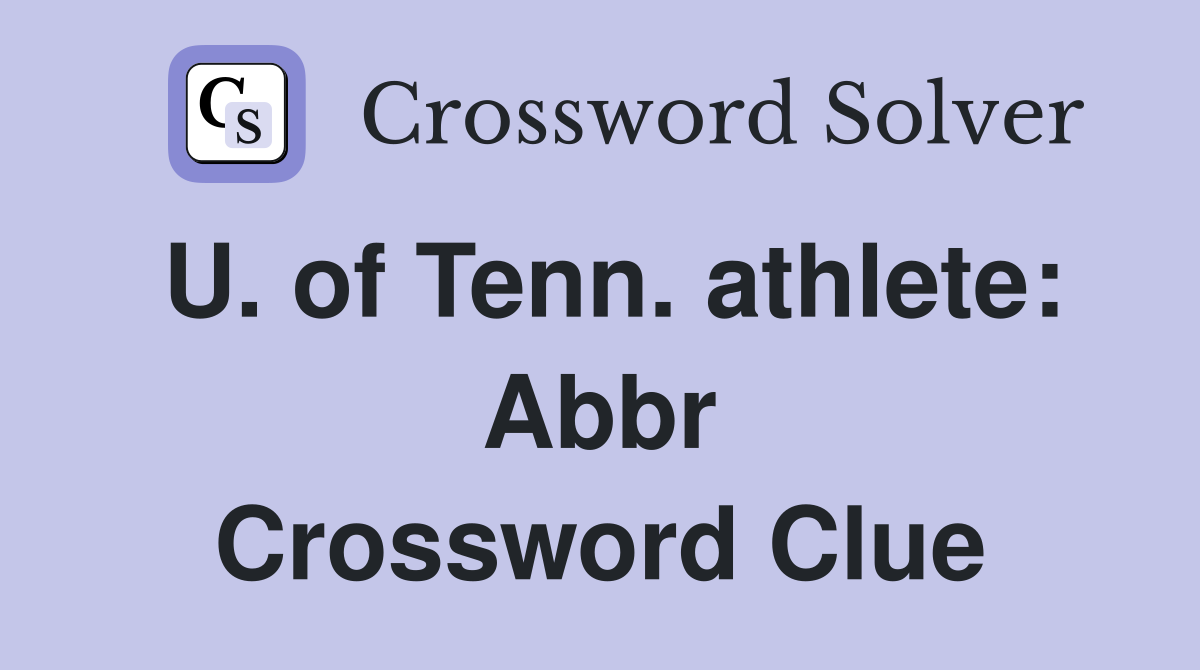 U. of Tenn. athlete: Abbr Crossword Clue