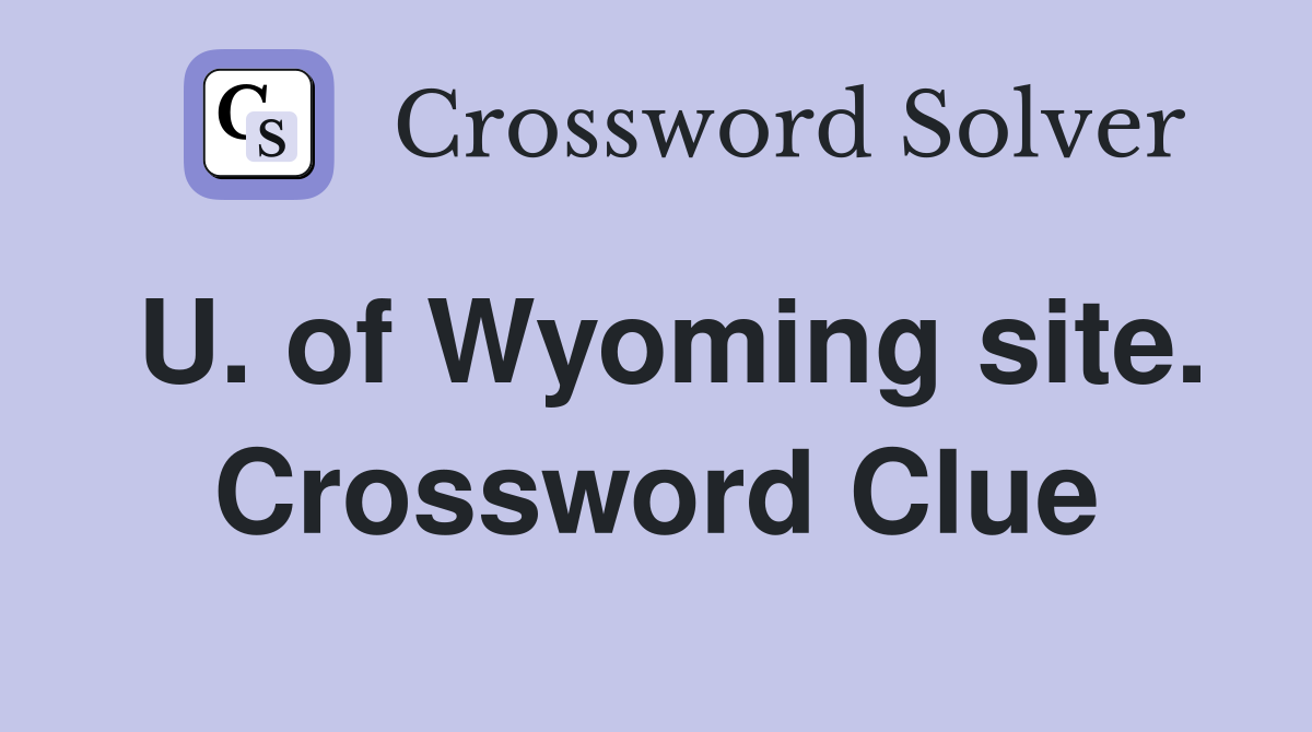 U. of Wyoming site. Crossword Clue