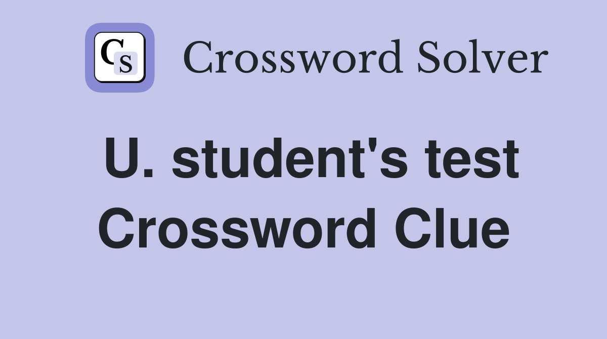 U. student's test Crossword Clue