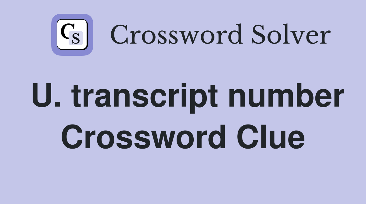 U. transcript number Crossword Clue