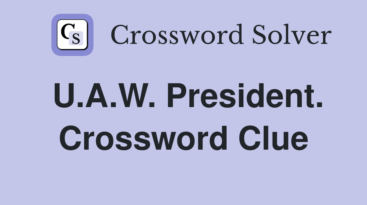 U.A.W. President. Crossword Clue