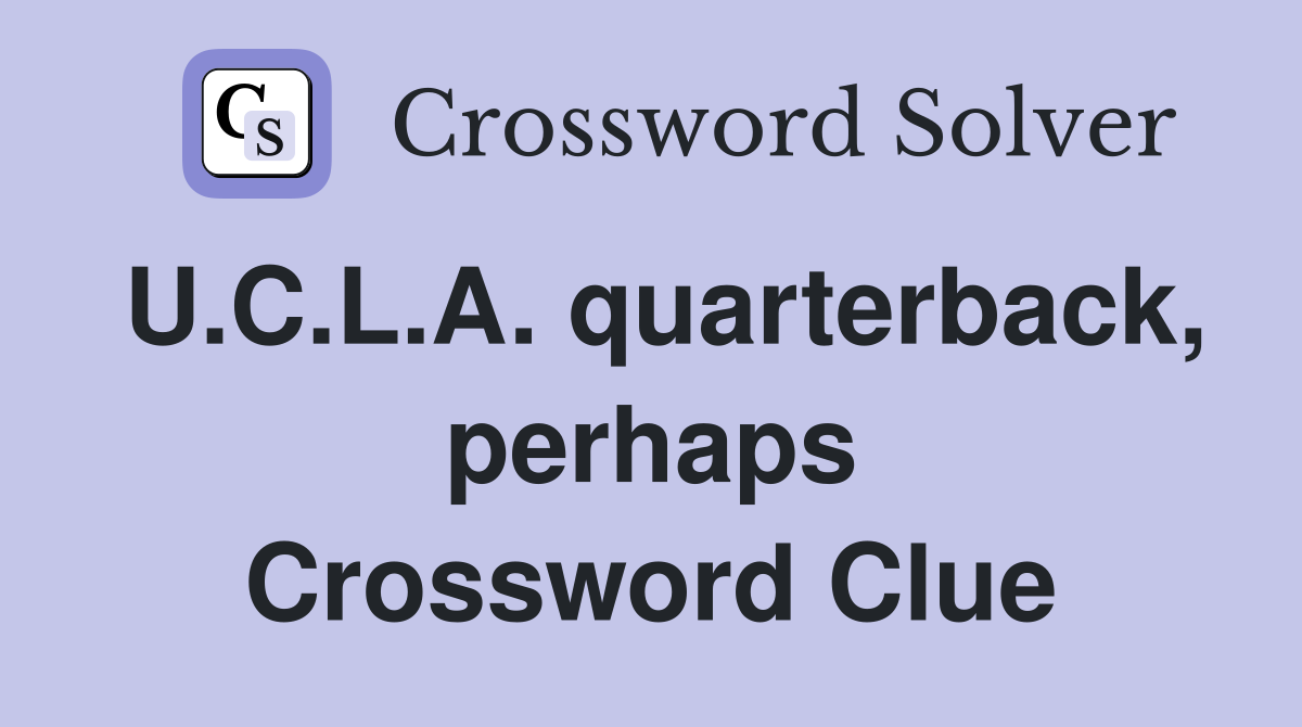 U.C.L.A. quarterback, perhaps Crossword Clue