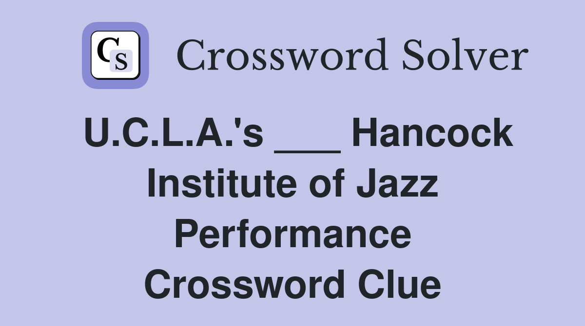 U.C.L.A.'s ___ Hancock Institute of Jazz Performance Crossword Clue