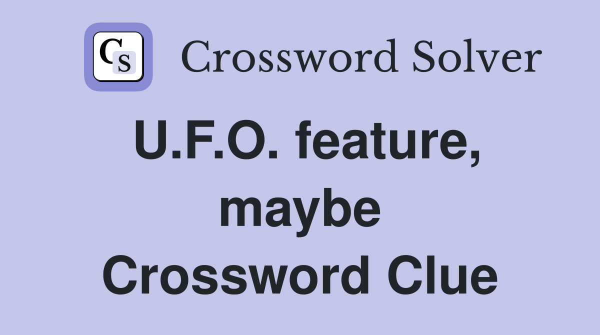 U.F.O. feature, maybe Crossword Clue