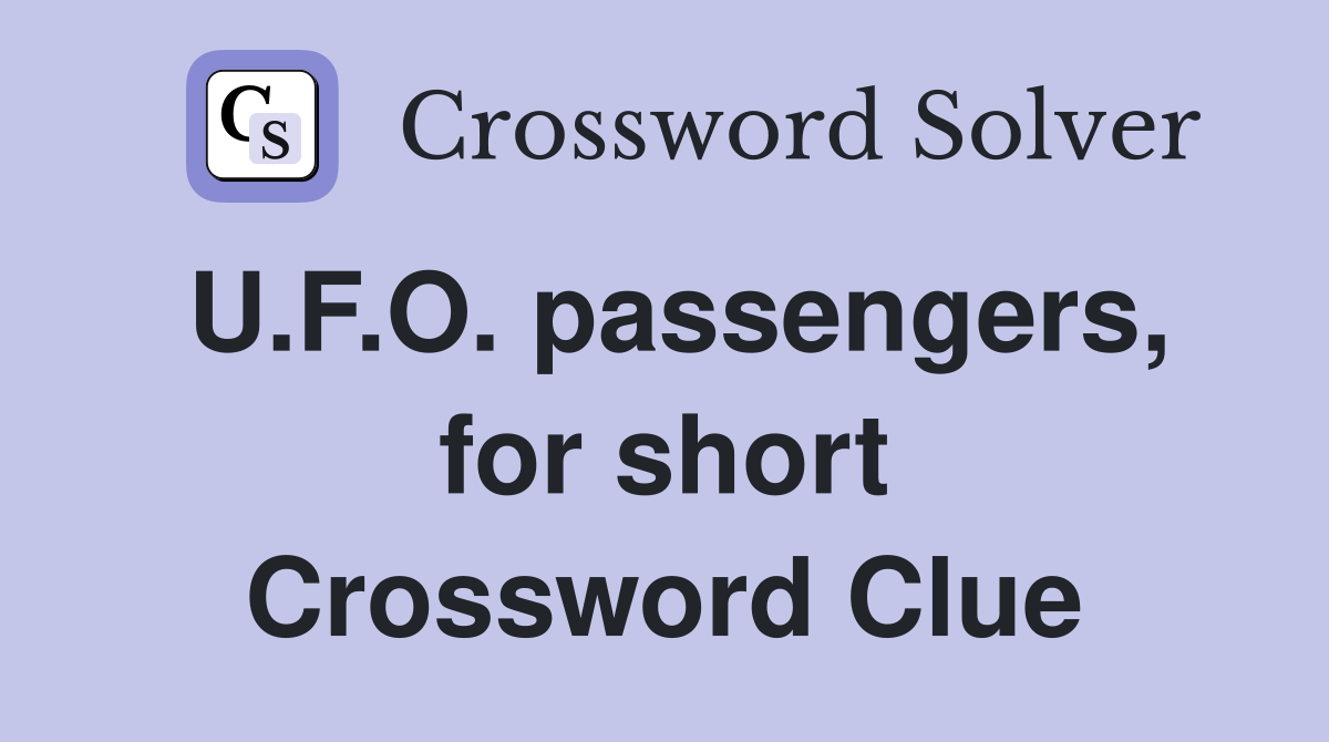 U.F.O. passengers, for short Crossword Clue