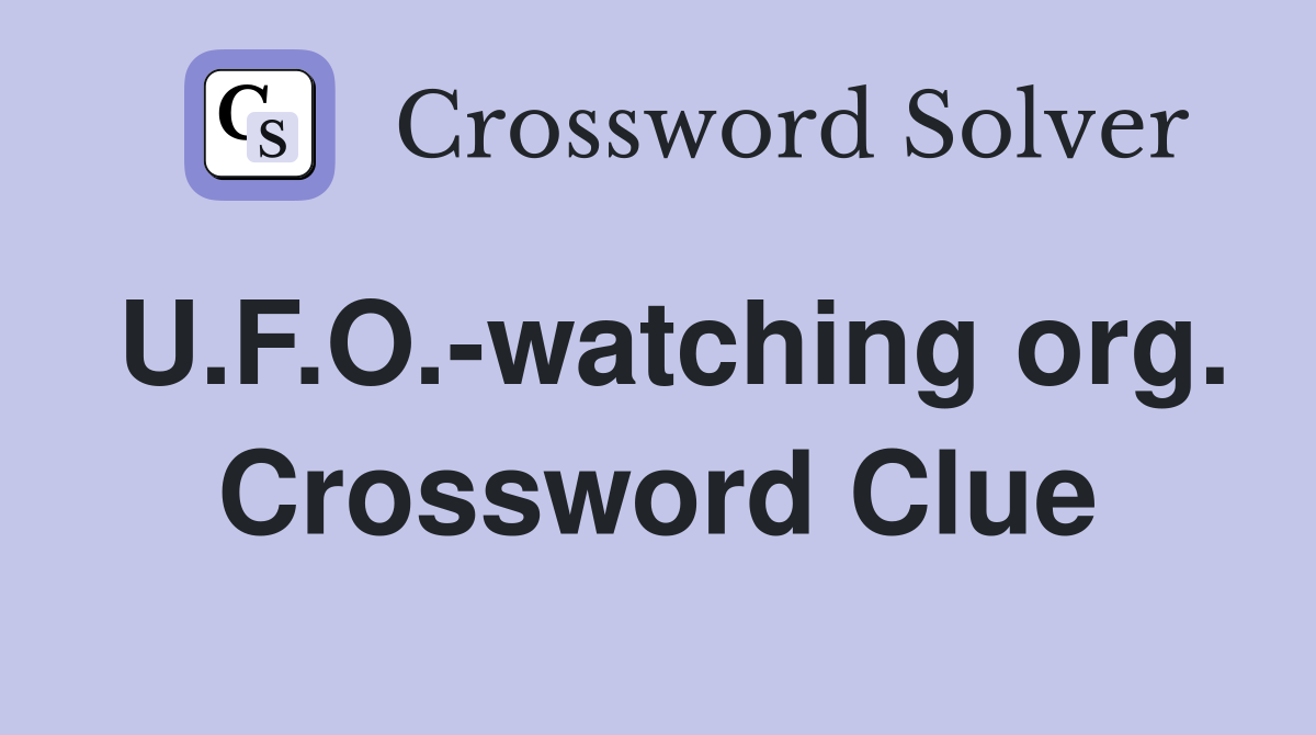 U.F.O.-watching org. Crossword Clue