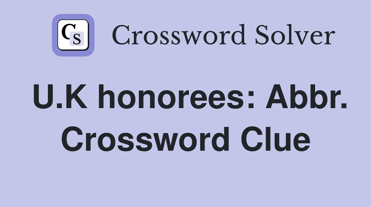 U.K honorees: Abbr. Crossword Clue