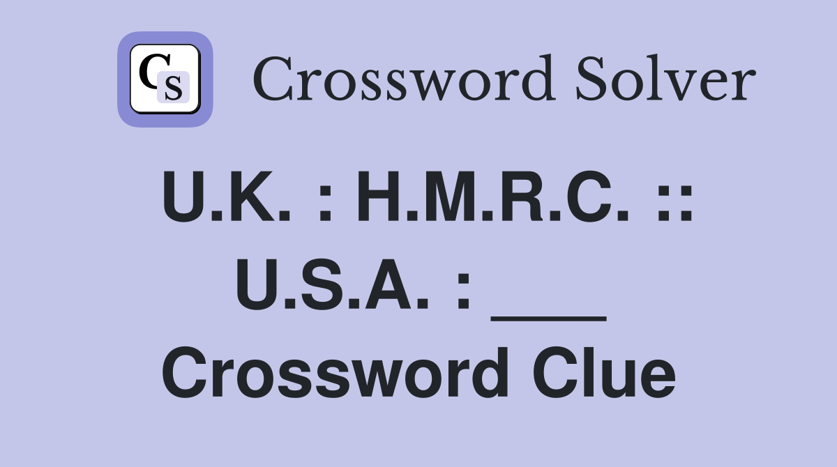 U.K. : H.M.R.C. :: U.S.A. : ___ Crossword Clue