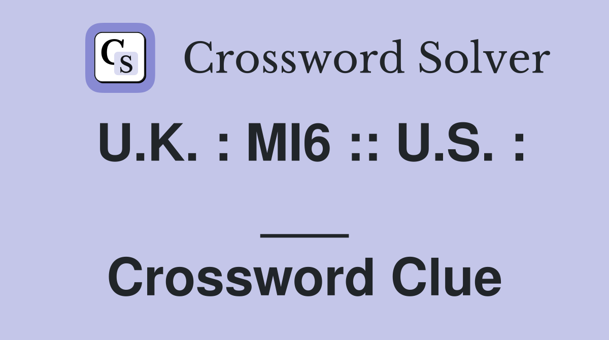 U.K. : MI6 :: U.S. : ___ Crossword Clue