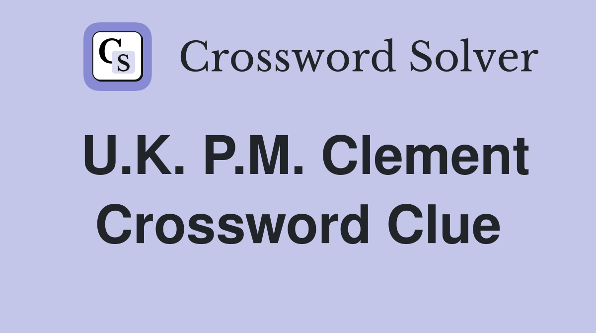 U.K. P.M. Clement Crossword Clue