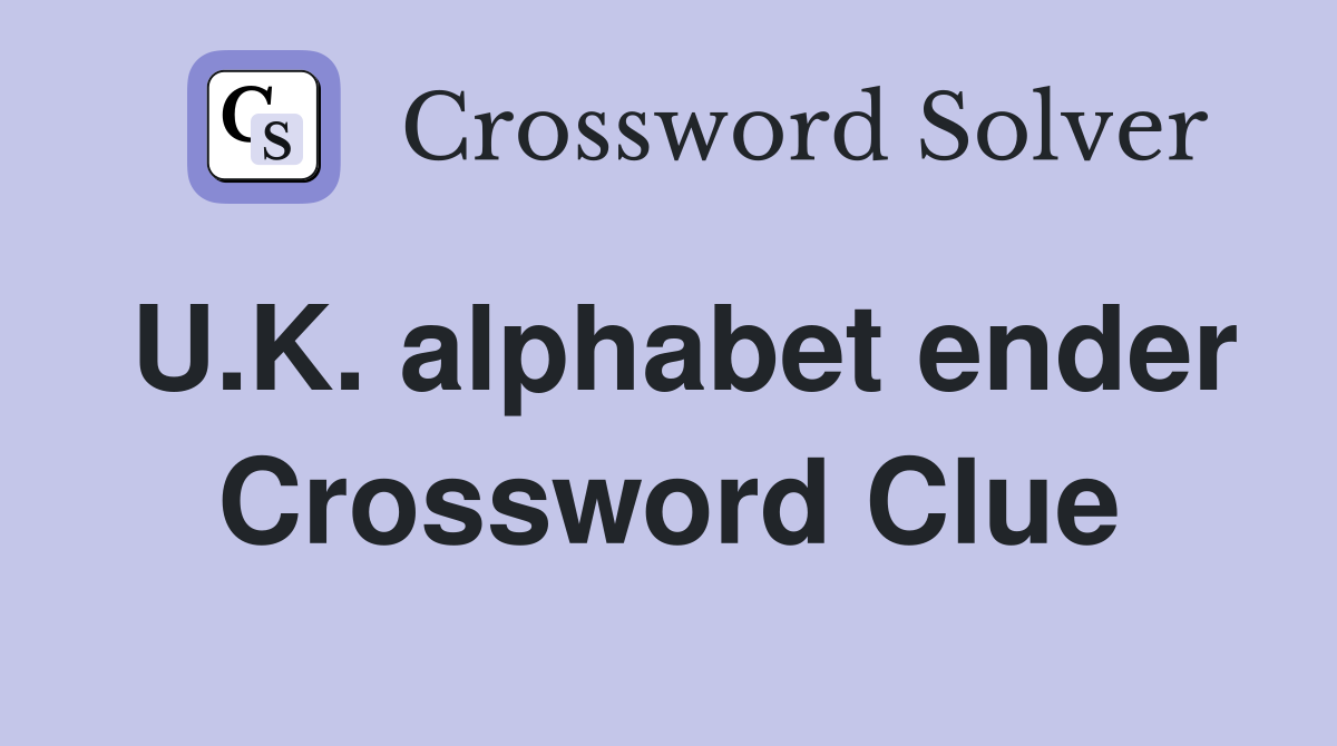U.K. alphabet ender Crossword Clue