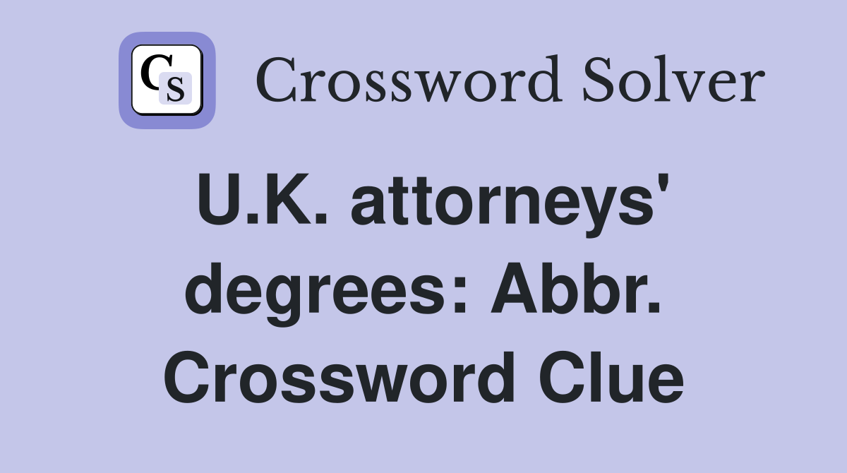 U.K. attorneys' degrees: Abbr. Crossword Clue