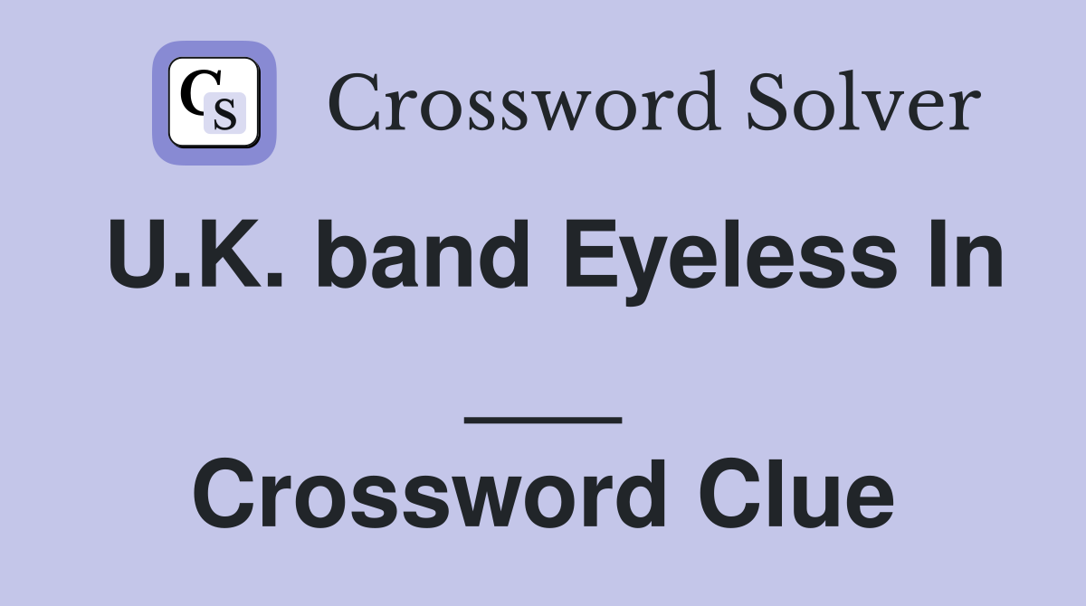 U.K. band Eyeless In ___ Crossword Clue