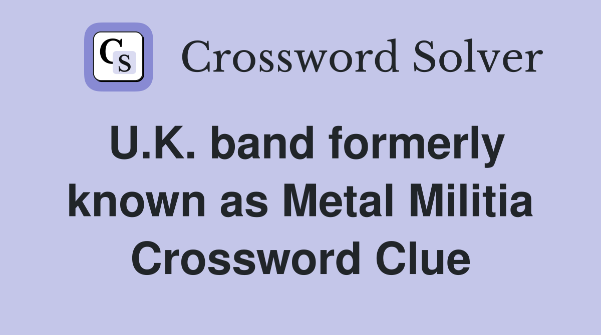 U.K. band formerly known as Metal Militia Crossword Clue
