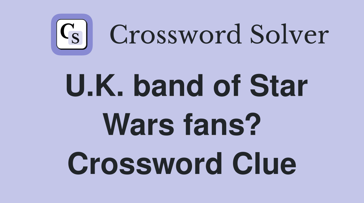 U.K. band of Star Wars fans? Crossword Clue