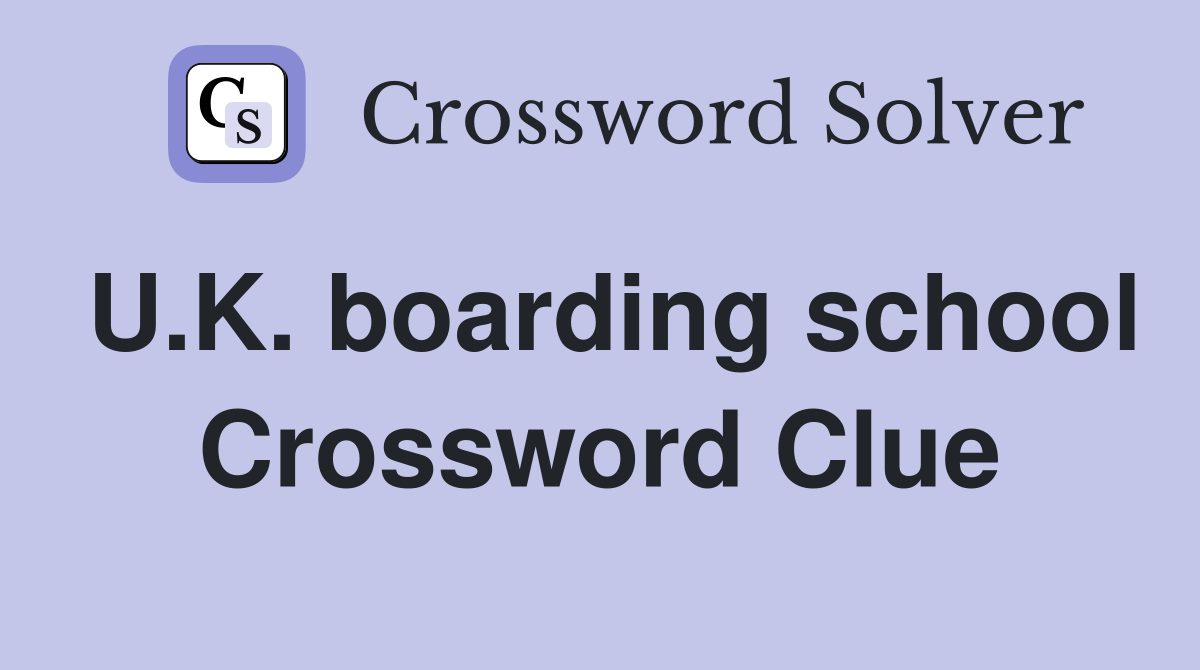 U.K. boarding school Crossword Clue