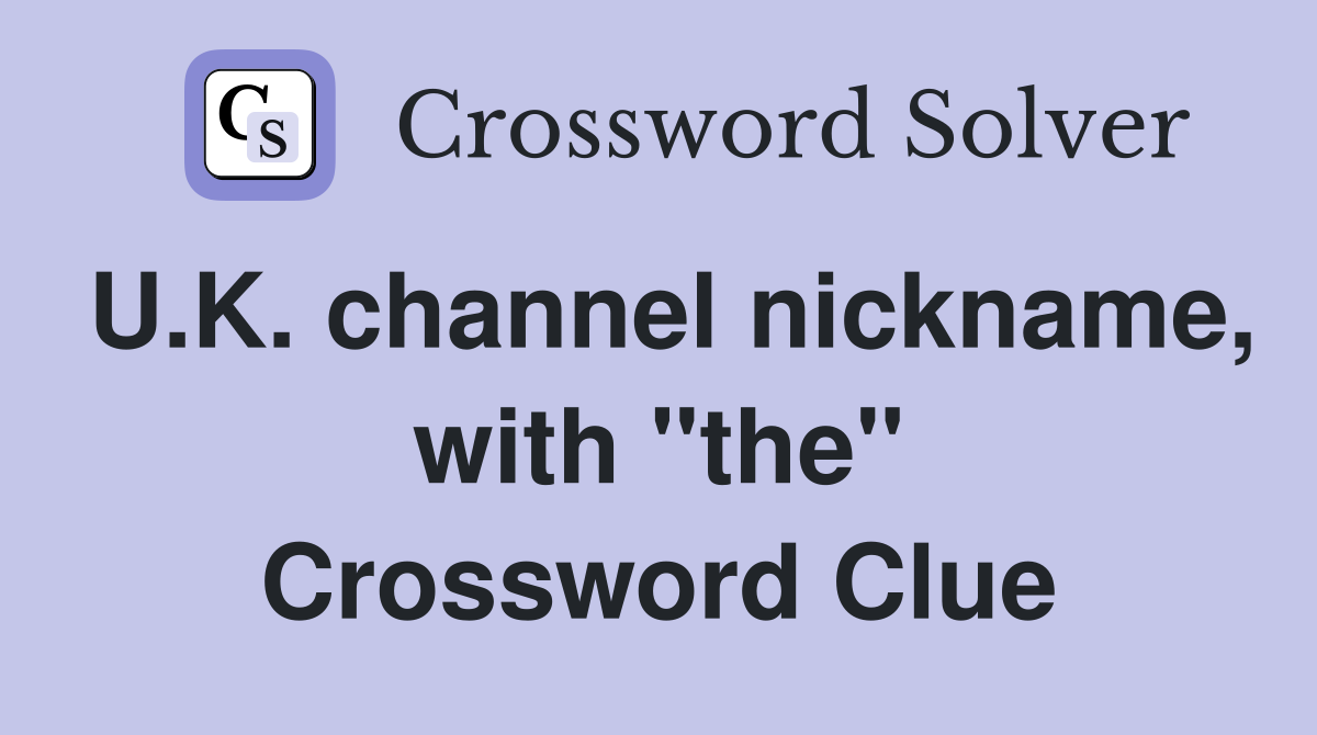U.K. channel nickname, with "the" Crossword Clue