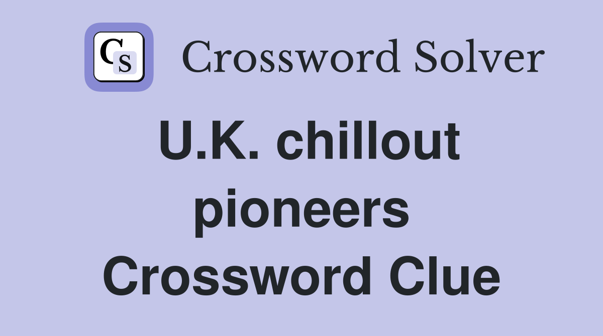 U.K. chillout pioneers Crossword Clue