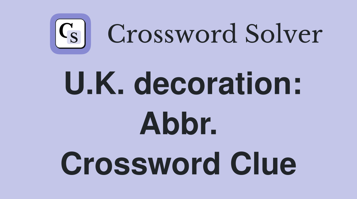 U.K. decoration: Abbr. Crossword Clue