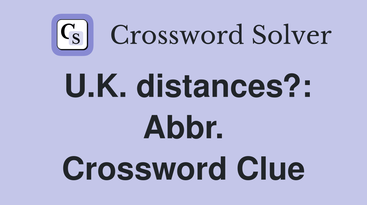 U.K. distances?: Abbr. Crossword Clue