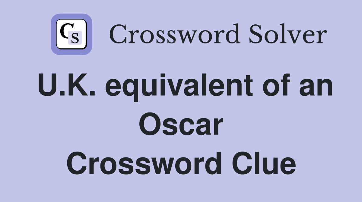 U.K. equivalent of an Oscar Crossword Clue