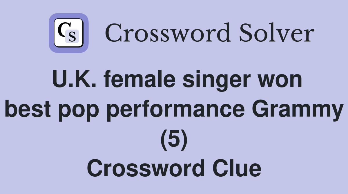 U.K. female singer won best pop performance Grammy (5) Crossword Clue