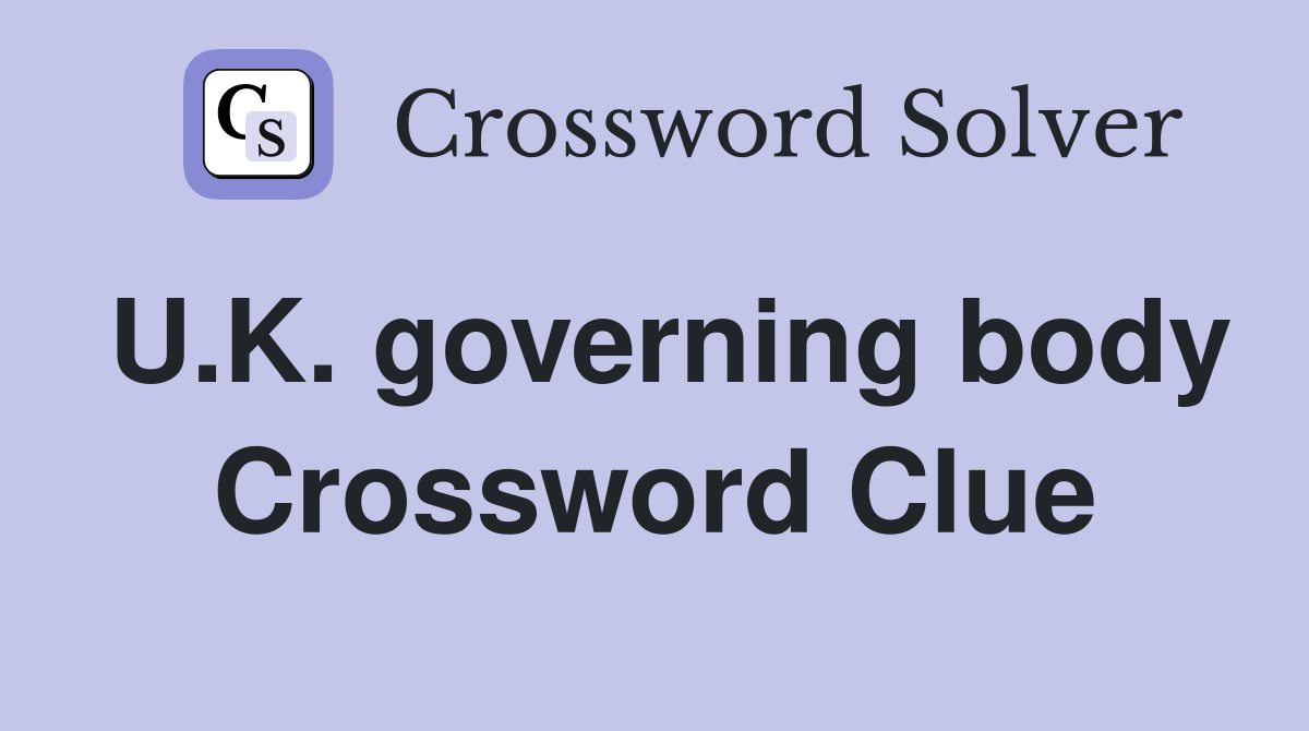U.K. governing body Crossword Clue