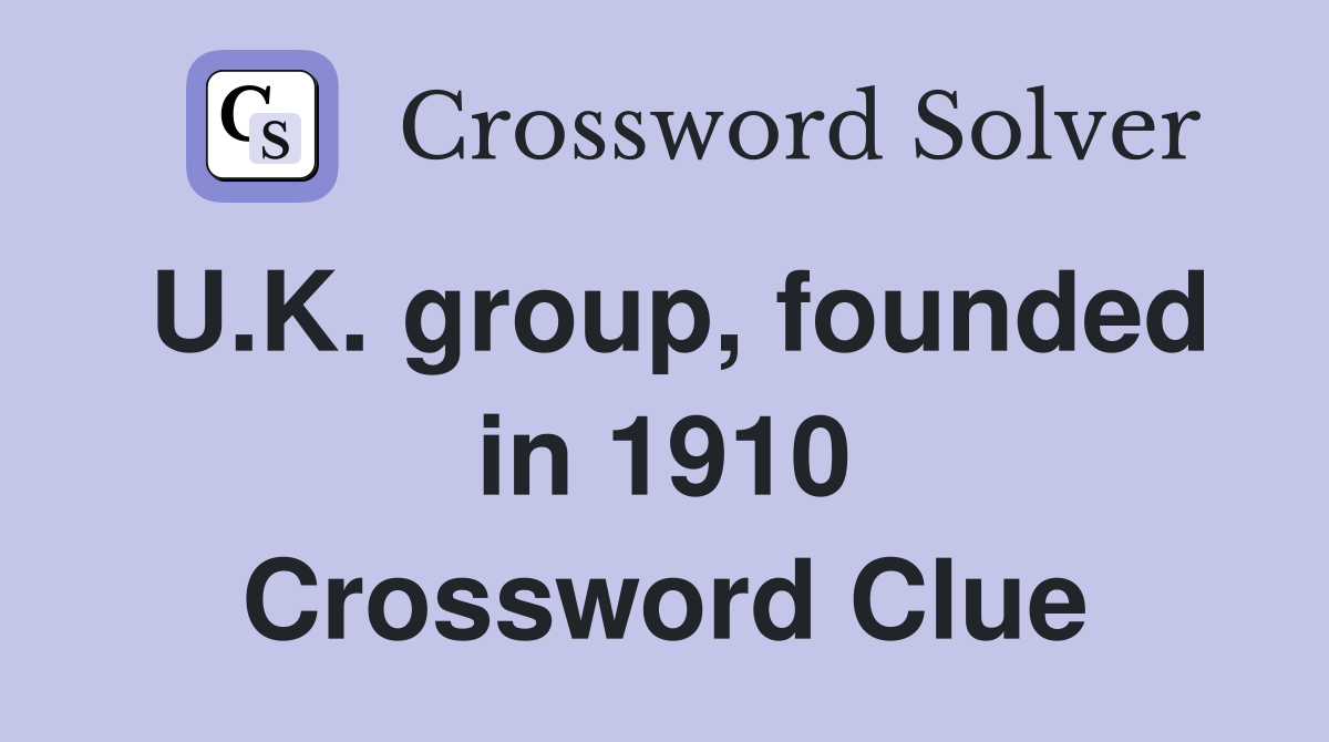 U.K. group, founded in 1910 Crossword Clue