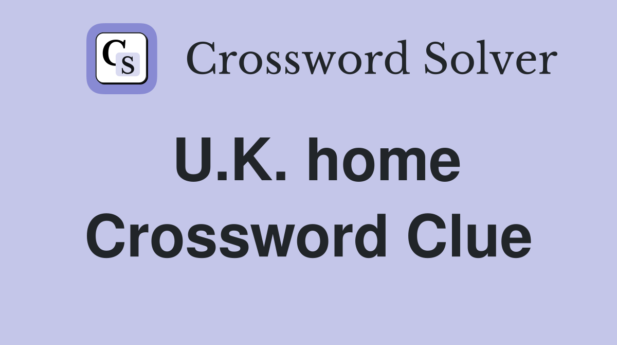 U.K. home Crossword Clue