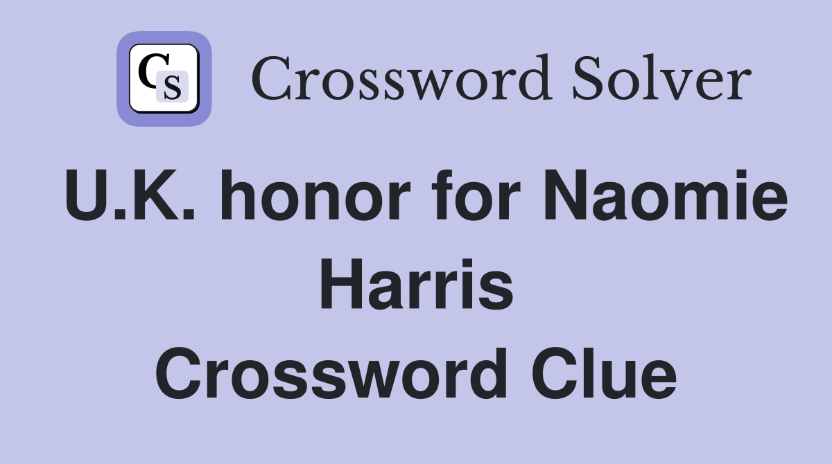 U.K. honor for Naomie Harris Crossword Clue