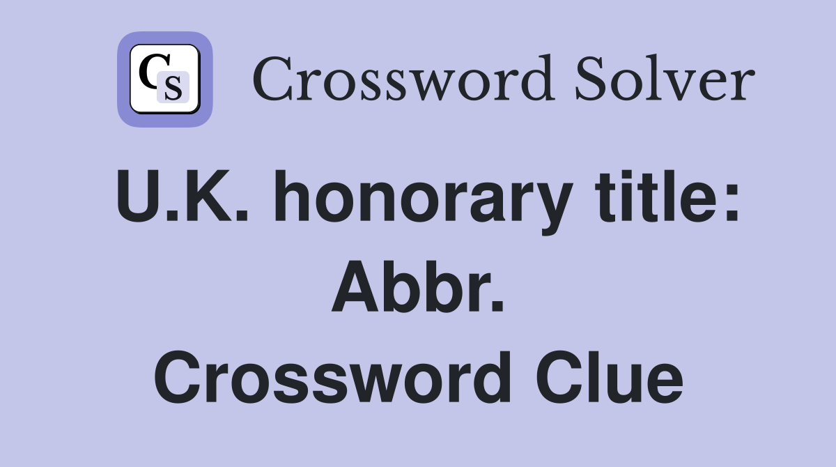 U.K. honorary title: Abbr. Crossword Clue