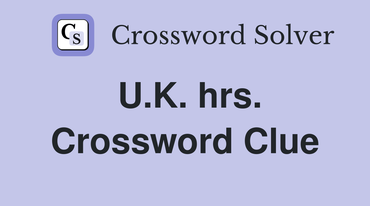 U.K. hrs. Crossword Clue
