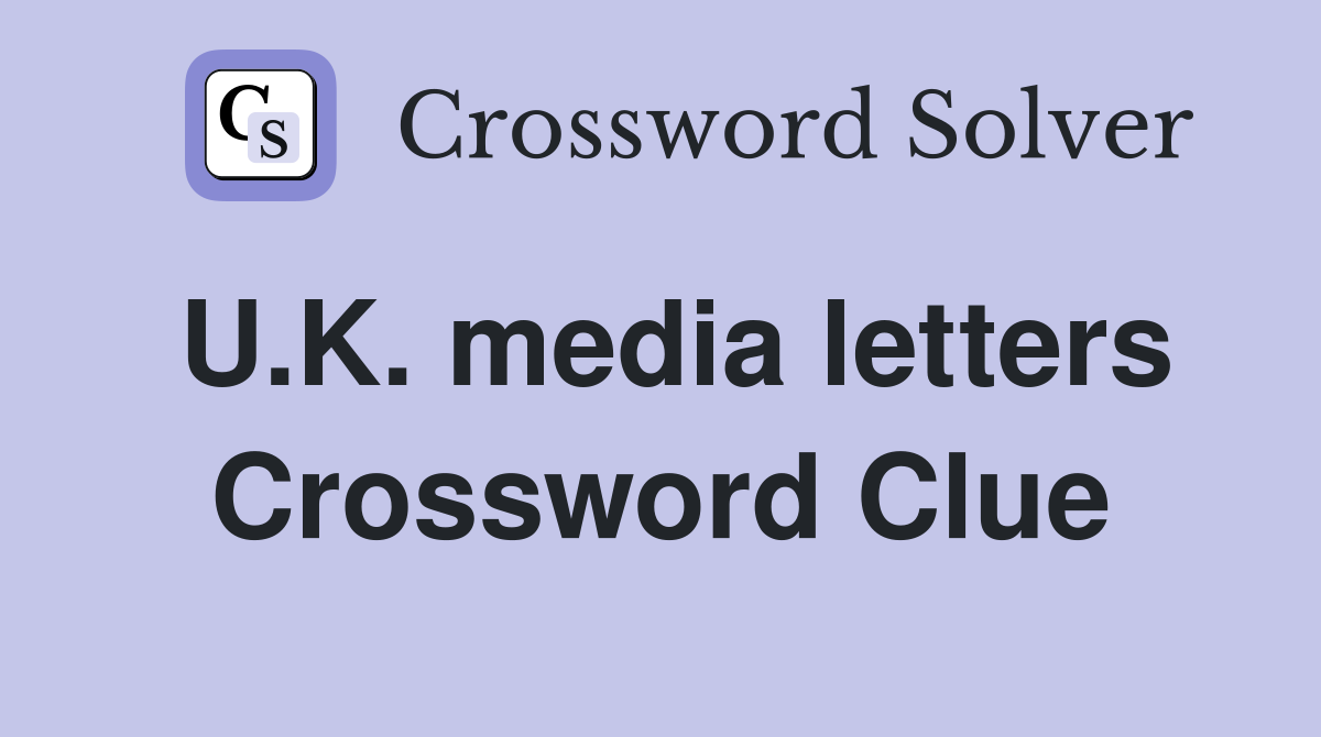U.K. media letters Crossword Clue