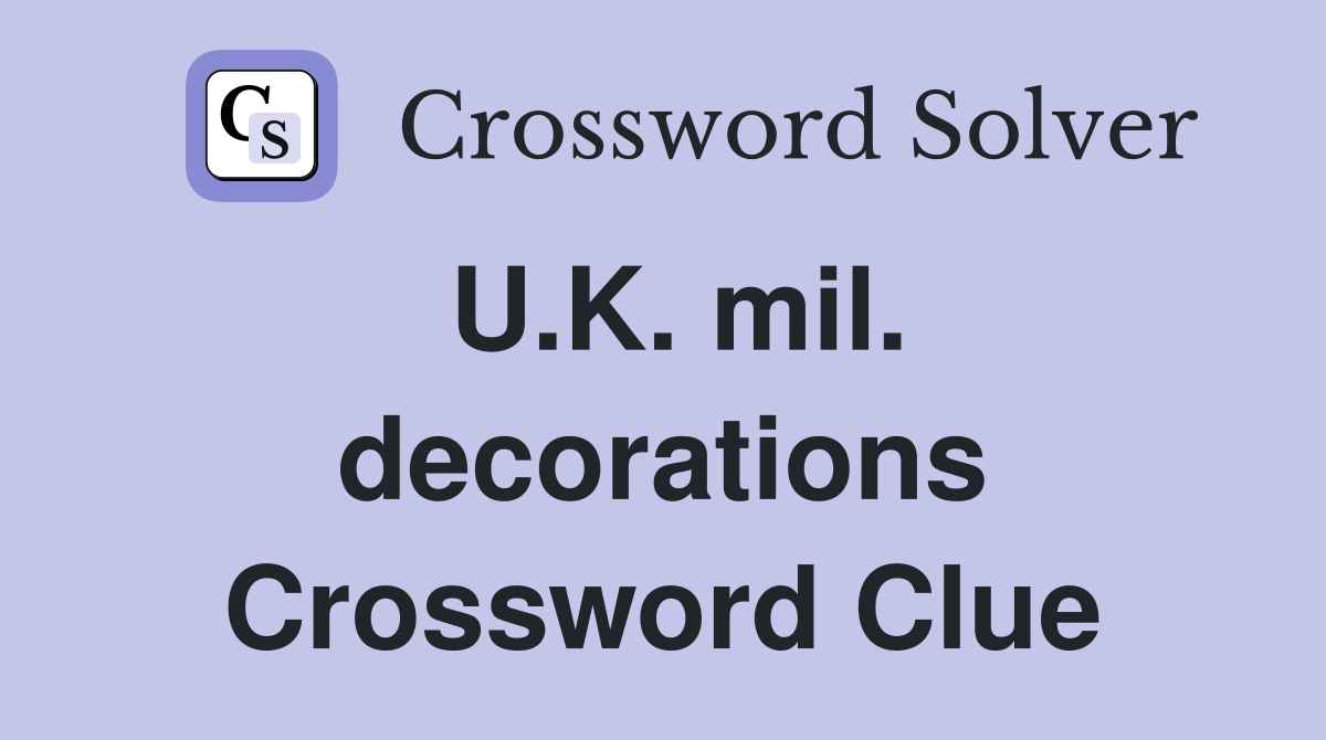U.K. mil. decorations Crossword Clue
