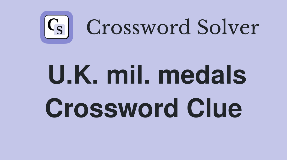 U.K. mil. medals Crossword Clue