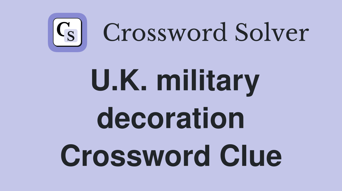 U.K. military decoration Crossword Clue