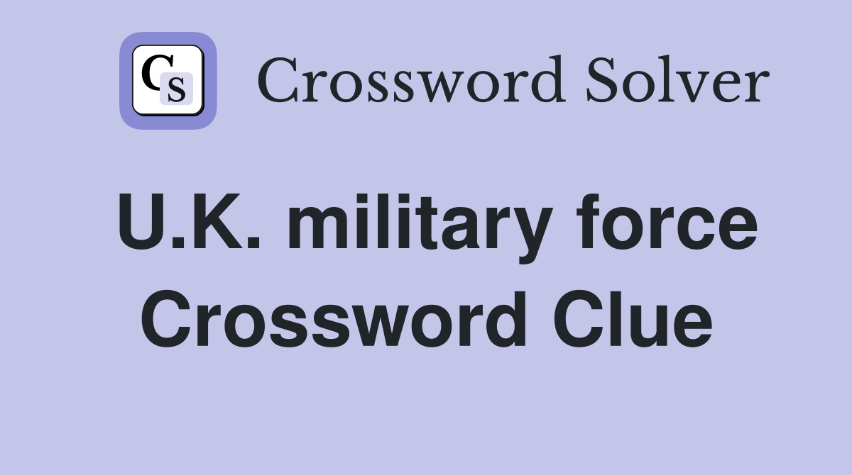 U.K. military force Crossword Clue