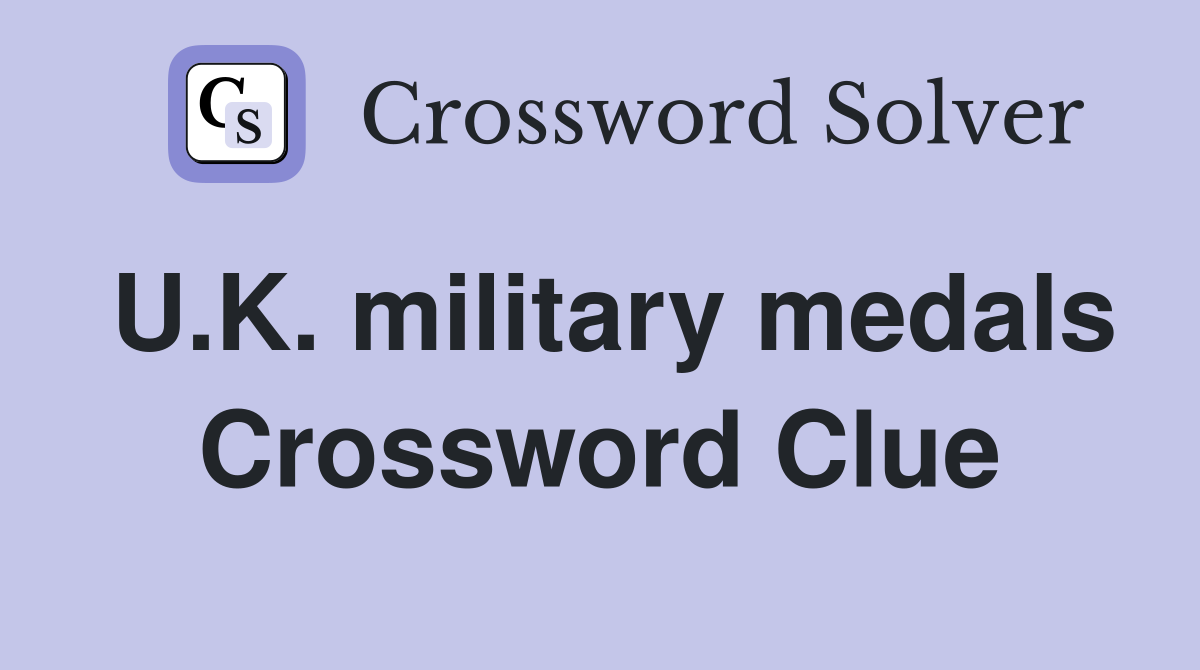 U.K. military medals Crossword Clue