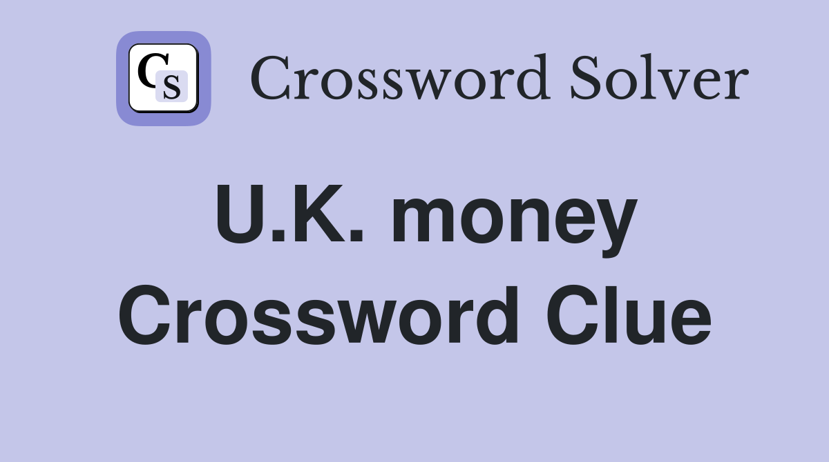 U.K. money Crossword Clue