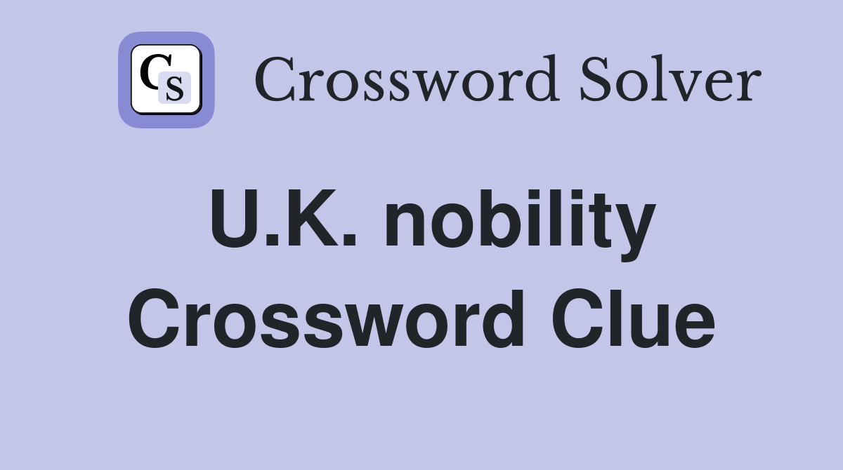 U.K. nobility Crossword Clue