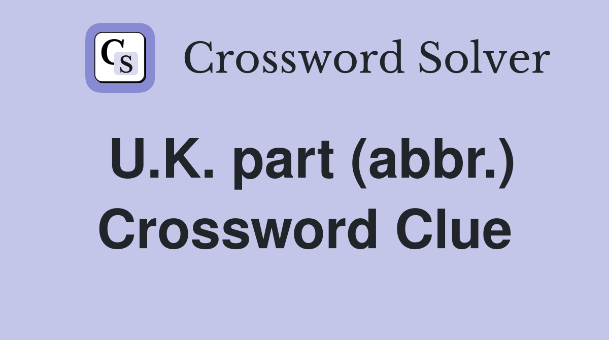 U.K. part (abbr.) Crossword Clue