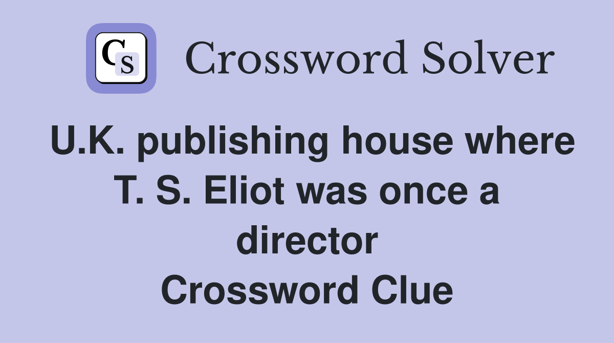 U.K. publishing house where T. S. Eliot was once a director Crossword Clue