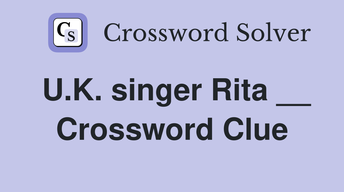 U.K. singer Rita __ Crossword Clue
