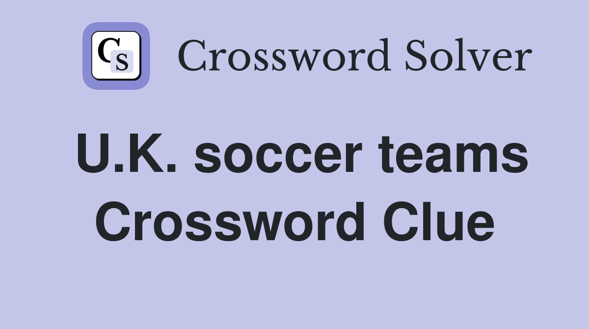 U.K. soccer teams Crossword Clue